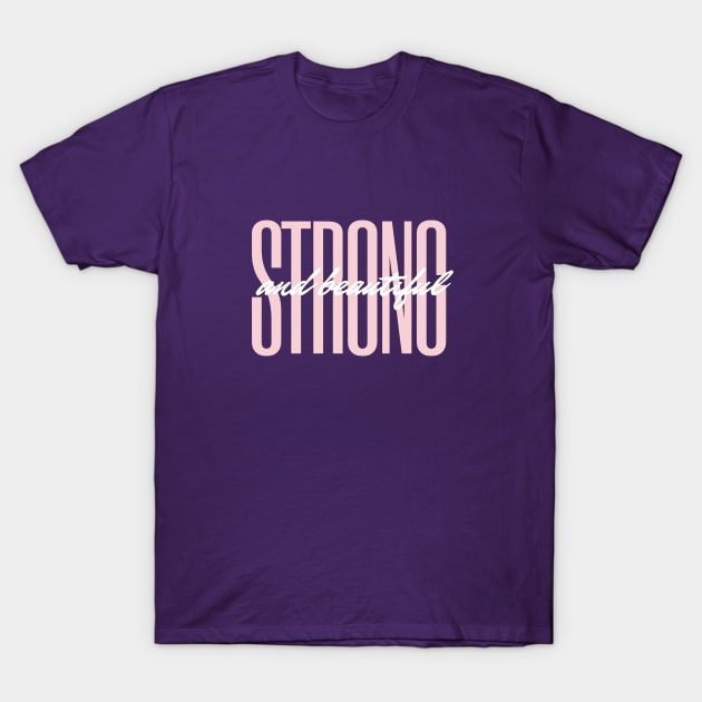 Strong & Beautiful T-Shirt by Brave & Free